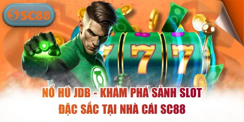 Nổ Hũ JDB – Khám Phá Sảnh Slot Đặc Sắc Tại Nhà Cái SC88