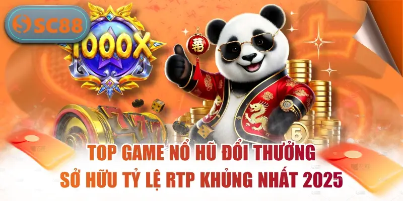 Top Game Nổ Hũ Đổi Thưởng Sở Hữu Tỷ Lệ RTP Khủng Nhất 2025