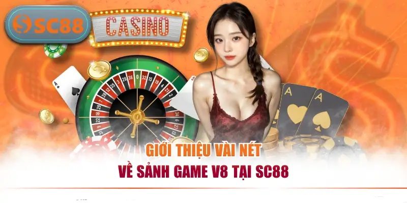 Giới thiệu vài nét về sảnh game V8 tại SC88